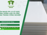 Tấm Nhựa PP Là Gì? Đặc Tính, Phân Loại Và Ứng Dụng Trong Công Nghiệp