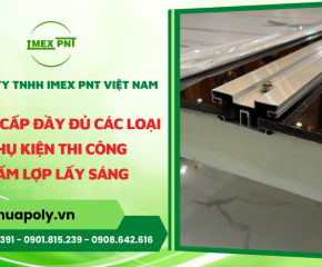 IMEX PNT cung cấp đầy đủ các loại phụ kiện thi công tấm lợp lấy sáng