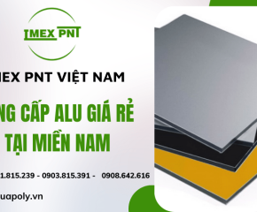 Imex Pnt nhà cung cấp Alu giá rẻ tại miền nam, hỗ trợ giao hàng tận nơi