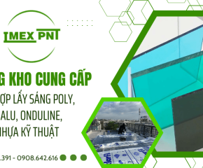 IMEX PNT - Tổng kho cung cấp tấm lợp lấy sáng poly, Mica, Alu, Onduline, tấm nhựa kỹ thuật tại Miền Nam