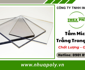 IMEX PNT Cung Cấp Tấm Mica Trắng Trong Suốt Nhiều Độ Dày Khác Nhau